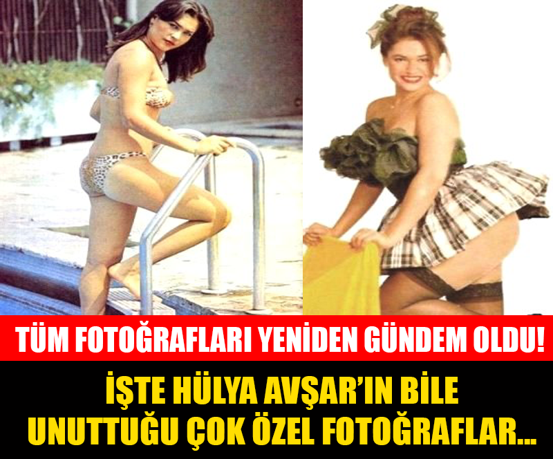 HÜLYA AVŞAR'IN BİLE UNUTTUĞU ÇOK ÖZEL FOTOĞRAFLAR...