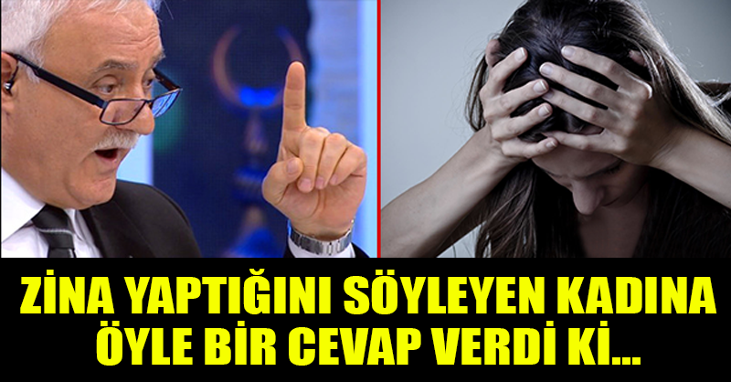 ZİNA YAPTIĞINI SÖYLEYEN KADINA ÖYLE BİR CEVAP VERDİ Kİ...