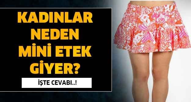 Hiç merak ettiniz mi? Kadınlar neden mini etek giyer? İşte cevabı...