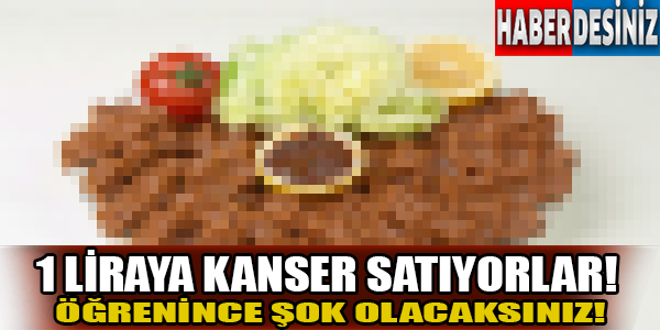 1 liraya kanser satıyorlar!