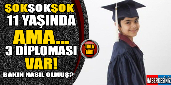 11 yaşında 3 diploması var