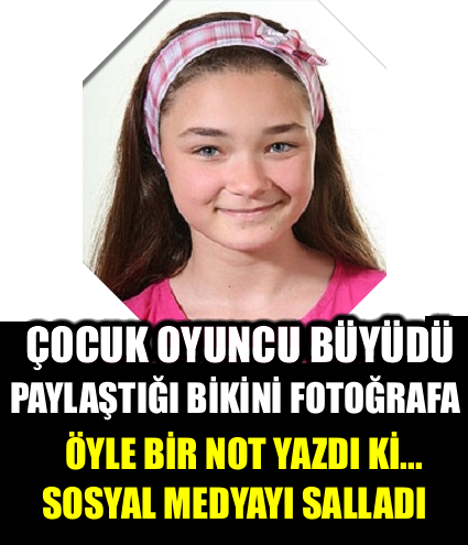 Çocuk Oyuncu Büyüdü Paylaştığı Bikini Fotoğrafa Öyle Bir Not Yazdı Ki ! Sosyal Medyayı Salladı..