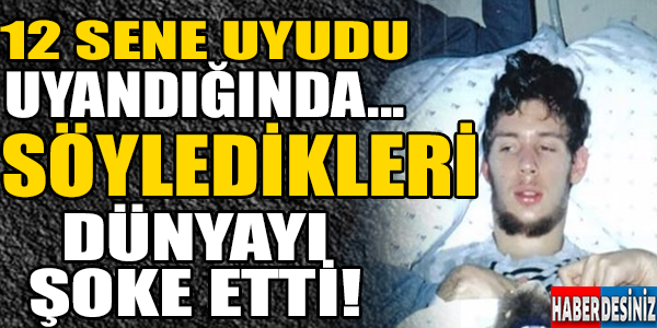 12 yıl sonra uyandı!