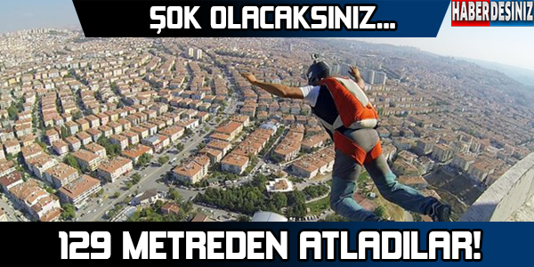 129 metreden atladılar !