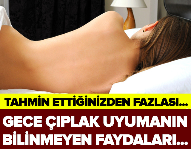 TAHMİN ETTİĞİNİZDEN FAZLASI.... MEĞER ÇIPLAK UYUMANIN ÖYLE BİR FAYDASI VARMIŞ Kİ...