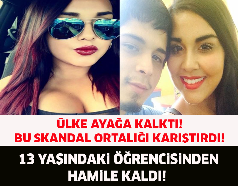 ÜLKE AYAĞA KALKTI! 13 YAŞINDAKİ ÖĞRENCİSİNDEN HAMİLE KALDI..!