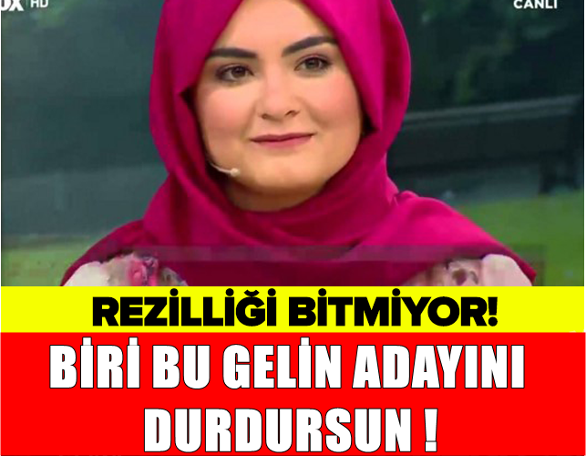 BİRİ BU GELİN ADAYINI DURDURSUN!