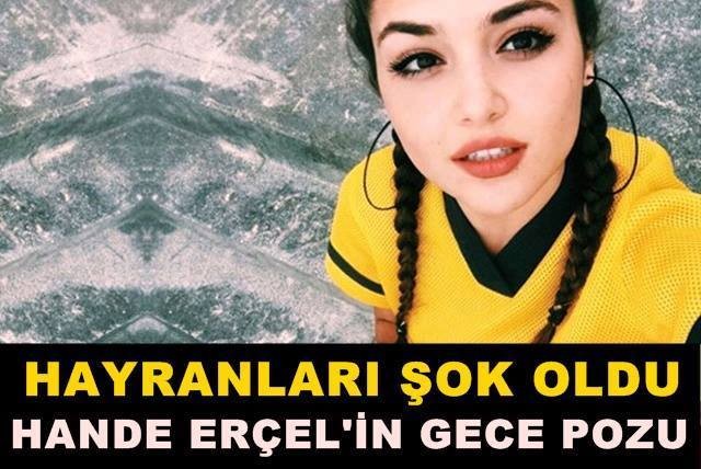 Hande Erçel’in o pozu sosyal medyayı salladı!