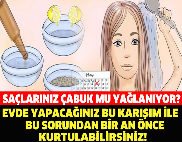 SAÇLARINIZ ÇABUK MU YAĞLANIYOR? EVDE YAPACAĞINIZ BU KARIŞIM İLE BU SORUNDAN BİR AN ÖNCE KURTULABİLİRSİNİZ!