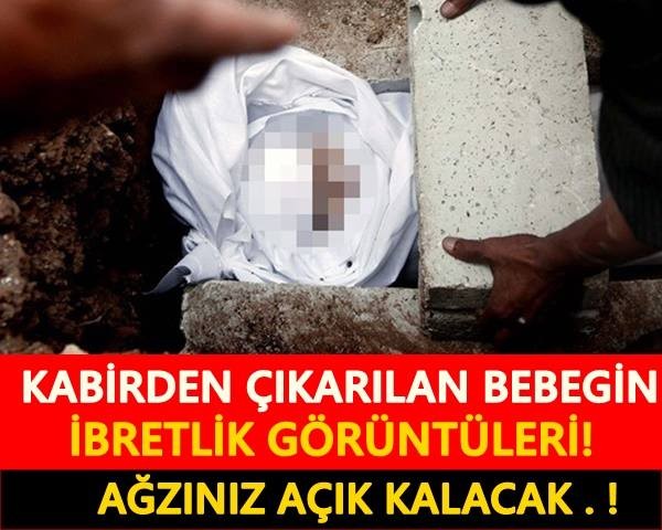 KABRİNDEN ÇIKARILAN BEBEK GÖRENLERİN AĞZINI AÇIK BIRAKTI! İŞTE İBRETLİK O GÖRÜNTÜLER…