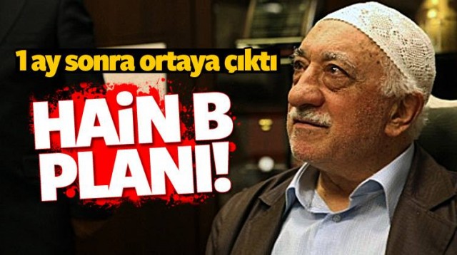 1 AY SONRA ORTAYA ÇIKTI! FETÖ'NÜN HAİN B PLANI!!