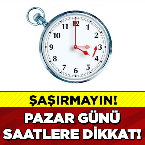 PAZAR GÜNÜ SAATLERE DİKKAT!