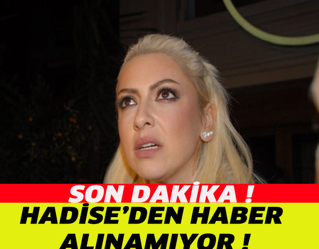 SON DAKİKA ! HADİSE'DEN HABER ALINAMIYOR! AİLESİ VE ARKADAŞLARI ŞOKTA!