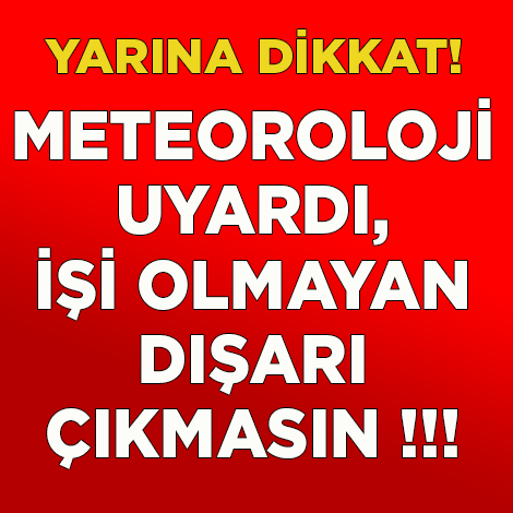 BU HABERE DİKKAT! METEOROLOJİDEN FLAŞ UYARI GELDİ!