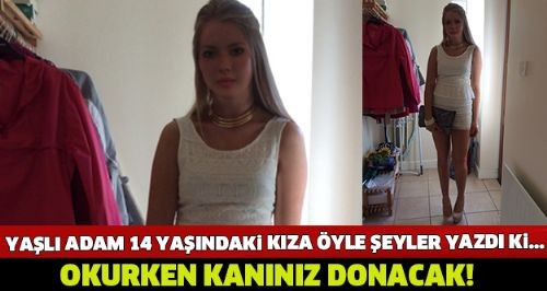 Yaşlı Adam 14 Yaşındaki Kıza Yazdıklarını Görünce Sizinde Kanınız Donacak...!