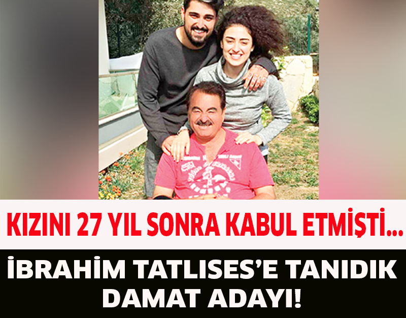 İBRAHİM TATLISES’E TANIDIK DAMAT ADAYI!