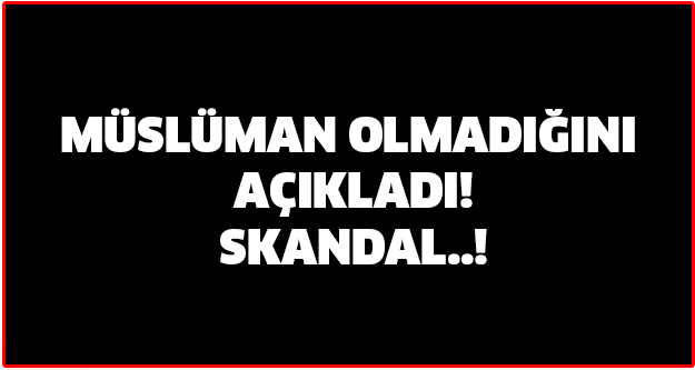 ÜNLÜ OYUNCU MÜSLÜMAN OLMADIĞINI AÇIKLADI!