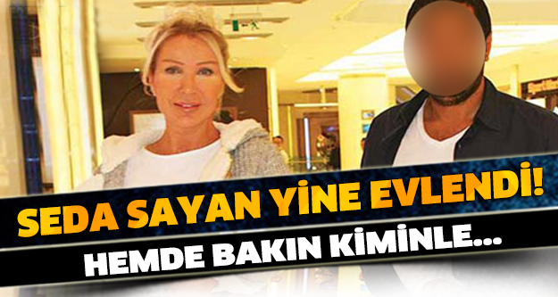 SEDA SAYAN 8. KEZ EVLENDİ! HEMDE BAKIN KİMİNLE…