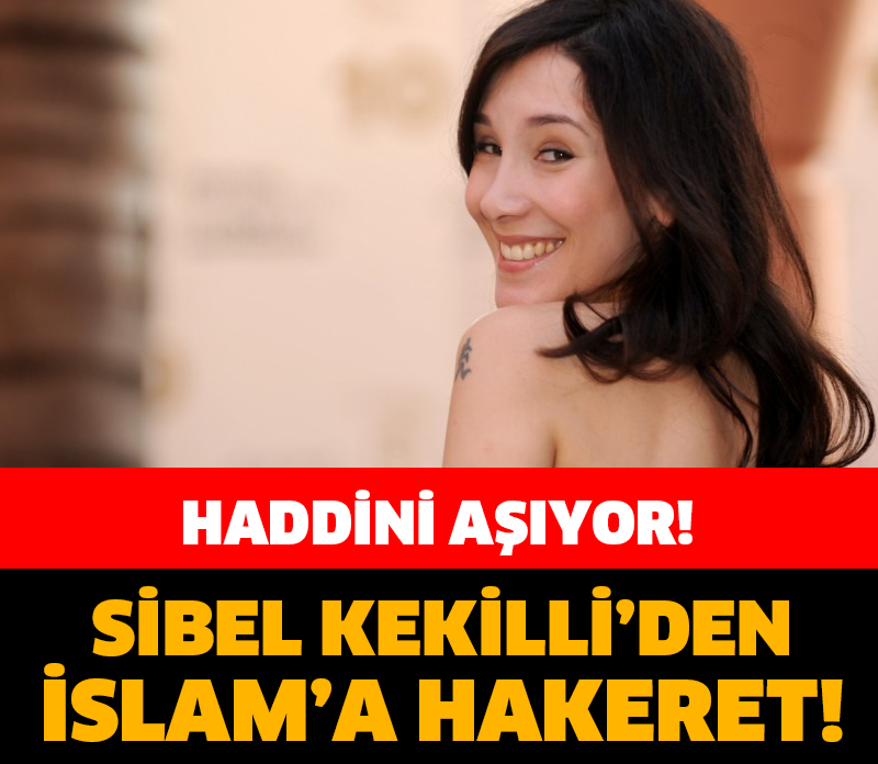 SİBEL KEKİLİ’DEN İSLAMİYETE HAKARET DOLU SÖZLER!