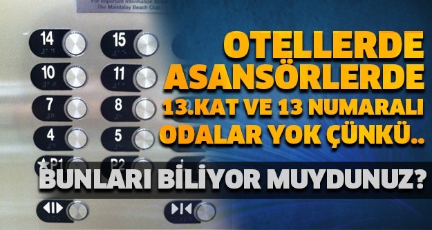 OTELLERDE ASANSÖRLERDE 13.KAT VE 13 NUMARALI ODALAR YOK ÇÜNKÜ.. BUNLARI BİLİYOR MUYDUNUZ?