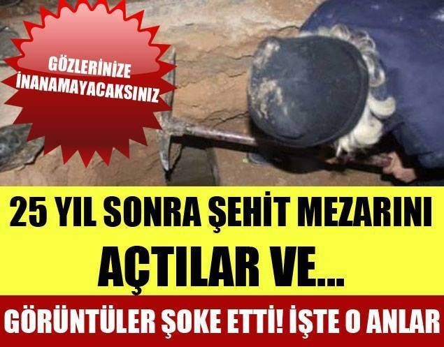 25 YIL SONRA ŞEHİDİN MEZARINI AÇTILAR VE... ŞOK OLACAKSINIZ..!