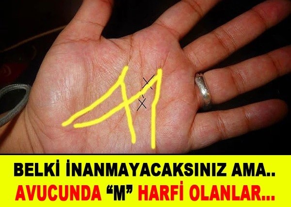 Belki inanamayacaksınız ama.. Avucunda M harfi olanlar dikkat!