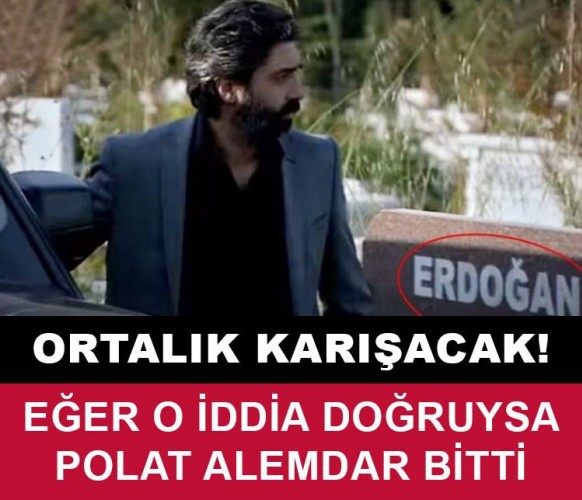 ORTALIK KARIŞACAK!! EĞER O İDDİA DOĞRUYSA POLAT ALEMDAR BİTTİ!!