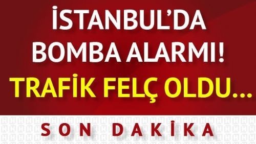 İSTANBUL'DA BOMBA! TRAFİK FELÇ OLDU! HEMEN ORADAN UZAKLAŞIN..!