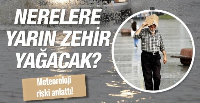 Meteoroloji Uyardı! Sokağa Çıkmayın! Yarın Nerelere Zehir Yağacak!