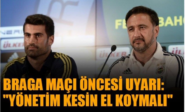 BRAGA MAÇI ÖNCESİ UYARI!