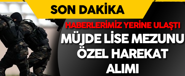 LİSE MEZUNLARI KPSS ŞARTI OLMADADN POLİS ÖZEL HAREKAT OLABİLECEK! NASIL MI..?