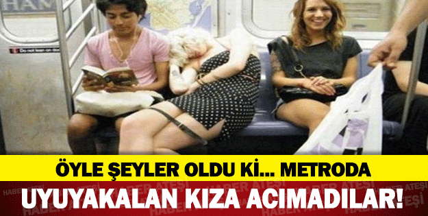 METRO'DA UYUYAKALAN KIZA ACIMADILAR!METRO'DA ÖYLE ŞEYLER OLDU Kİ HERKES DONDU KALDI!