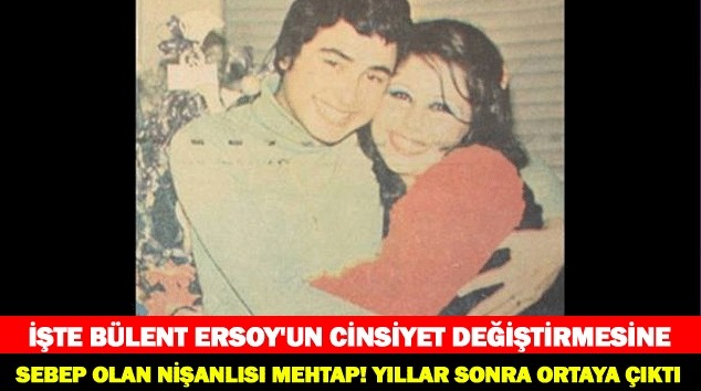 İŞTE BÜLENT ERSOY'UN CİNSİYET DEĞİŞTİRMESİNE SEBEB OLAN NİŞANLISI MEHTAP!