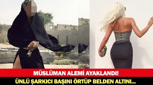 MÜSLÜMAN ALEMİ AYAKLANDI!ÜNLÜ ŞARKICI BAŞINI ÖRTÜP BELDEN ALTINI....!