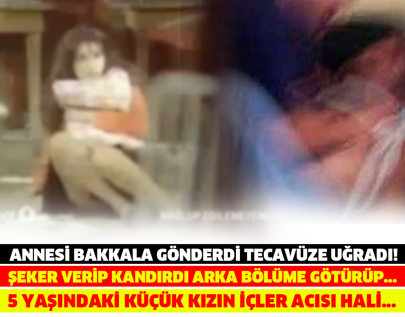 ANNESİ BAKKALA GÖNDERDİ TECAVÜZE UĞRADI! ŞEKER VERİP KANDIRDI ARKA BÖLÜME GÖTÜRÜP... 5 YAŞINDAKİ KÜÇÜK KIZIN İÇLER ACISI HALİ...