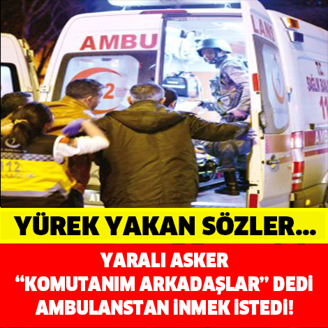 Ankara'da Yaralanan Askerin Acı Çığlığı: Komutanım Araçlar Doluydu....