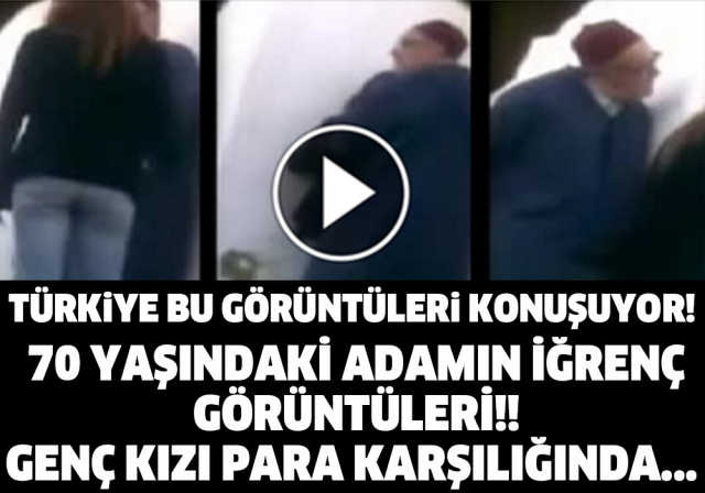 70 YAŞINDAKİ ADAMIN İĞRENÇ GÖRÜNTÜLERİ!! GENÇ KIZI PARA KARŞILIĞINDA...