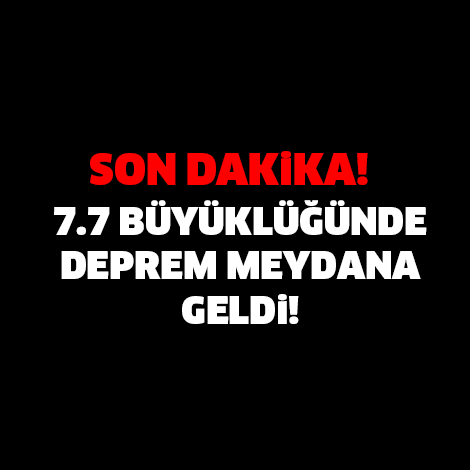 SON DAKİKA! 7.7 BÜYÜKLÜĞÜNDE DEPREM MEYDANA GELDİ..!