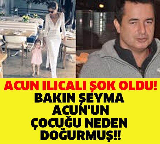 ACUN ILICALI ŞOK OLDU! BAKIN ŞEYMA ACUN'UN ÇOCUĞU NEDEN DOĞURMUŞ!!