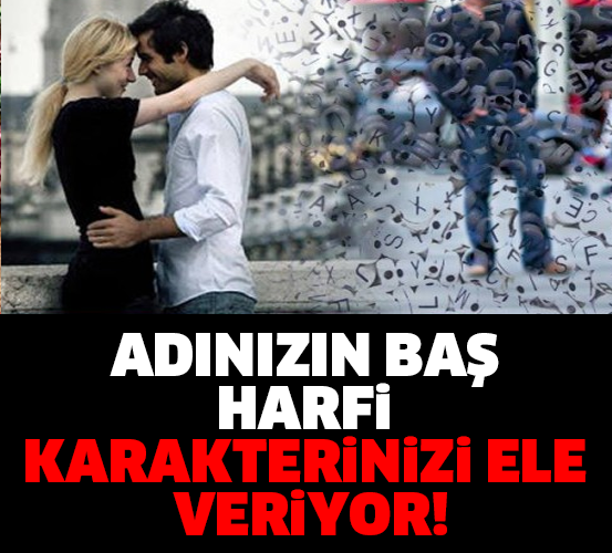 ADINIZIN BAŞ HARFİ KARAKTERİNİZİ ELE VERİYOR!