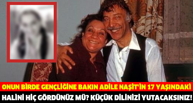 ADİLE NAŞİT'İN 17 YAŞINDAKİ HALİNİ HİÇ GÖRDÜNÜZ MÜ?