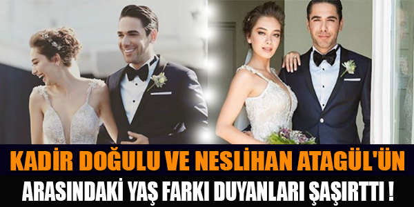 Kadir Doğulu Ve Neslihan Atagül'ün Arasındaki Yaş Farkı Duyanları Şaşırttı !