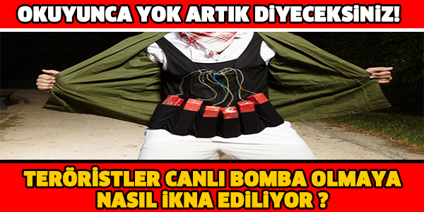 Teröristler canlı bomba olmaya nasıl ikna ediliyor?