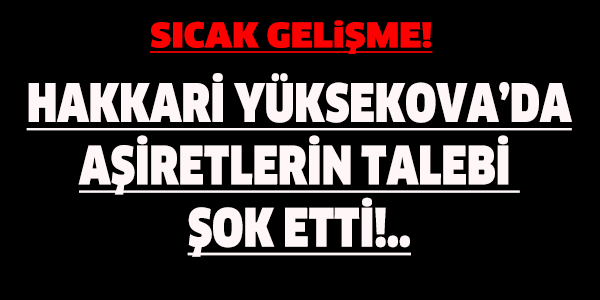 YÜKSEKOVA'LI AŞİRETLER ŞOK ETTİ !