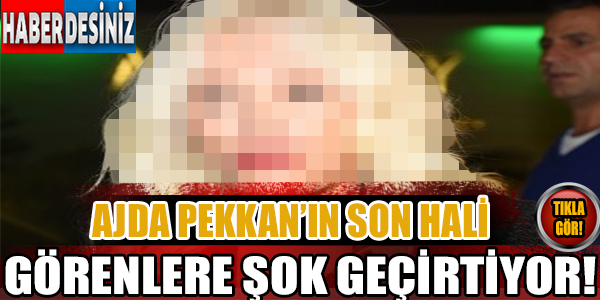 Ajda Pekkan'ın son halini görenler şok geçiriyor!