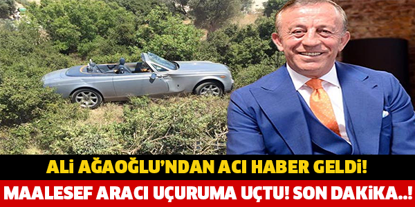 ALİ AĞAOUĞLU'NDAN ACI HABER GELDİ! ARACI UÇURUMA UÇTU! SON DAKİKA..!