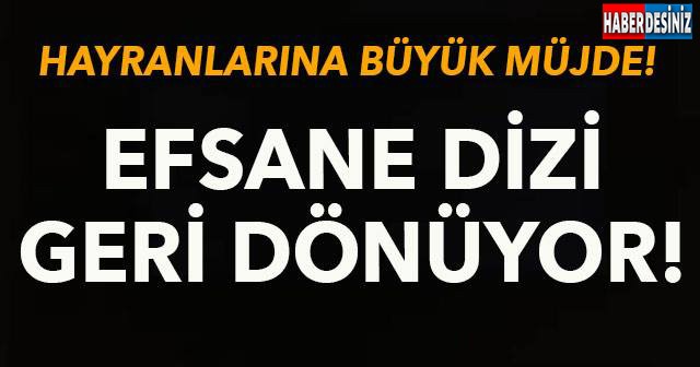 EFSANE DİZİ GERİ DÖNÜYOR!!!