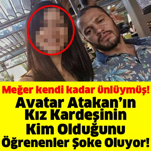 Avatar Atakan’ın Kız Kardeşinin Kim Olduğunu Öğrenenler Şoke Oluyor!