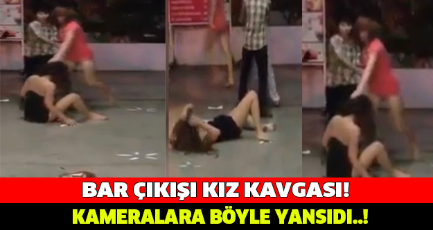 BAR ÇIKIŞI GENÇ KIZLARIN KAVGASI BU ŞEKİLDE GÖRÜNTÜLENDİ..!