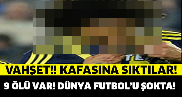 Vahşet! Kafasına sıktılar! 9 ölü var, dünya futbolu şokta..! Son Dakika!!